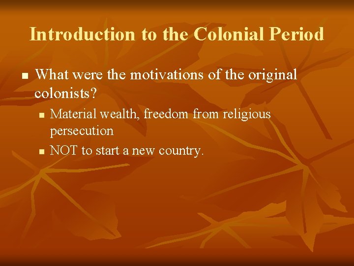 Introduction to the Colonial Period n What were the motivations of the original colonists?