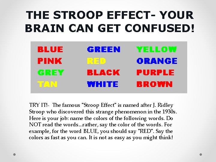 THE STROOP EFFECT- YOUR BRAIN CAN GET CONFUSED! TRY IT!- The famous "Stroop Effect" THE STROOP EFFECT- YOUR BRAIN CAN GET CONFUSED! TRY IT!- The famous "Stroop Effect"