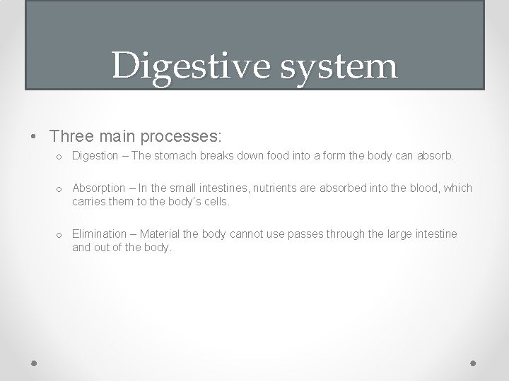 Digestive system • Three main processes: o Digestion – The stomach breaks down food Digestive system • Three main processes: o Digestion – The stomach breaks down food