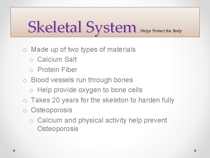 Skeletal System Helps Protect the Body o Made up of two types of materials Skeletal System Helps Protect the Body o Made up of two types of materials