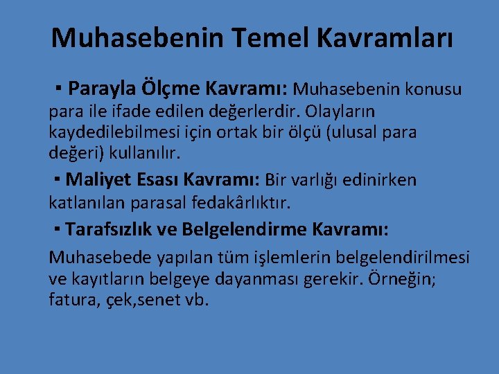 Muhasebenin Temel Kavramları ▪ Parayla Ölçme Kavramı: Muhasebenin konusu para ile ifade edilen değerlerdir.