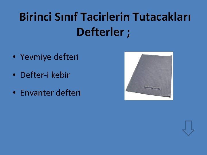 Birinci Sınıf Tacirlerin Tutacakları Defterler ; • Yevmiye defteri • Defter-i kebir • Envanter