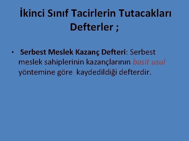 İkinci Sınıf Tacirlerin Tutacakları Defterler ; • Serbest Meslek Kazanç Defteri: Serbest meslek sahiplerinin