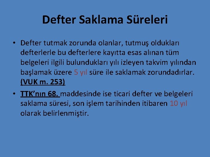 Defter Saklama Süreleri • Defter tutmak zorunda olanlar, tutmuş oldukları defterlerle bu defterlere kayıtta