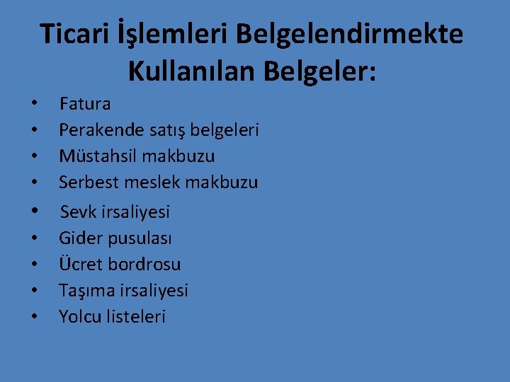 Ticari İşlemleri Belgelendirmekte Kullanılan Belgeler: • Fatura • • Perakende satış belgeleri Müstahsil makbuzu