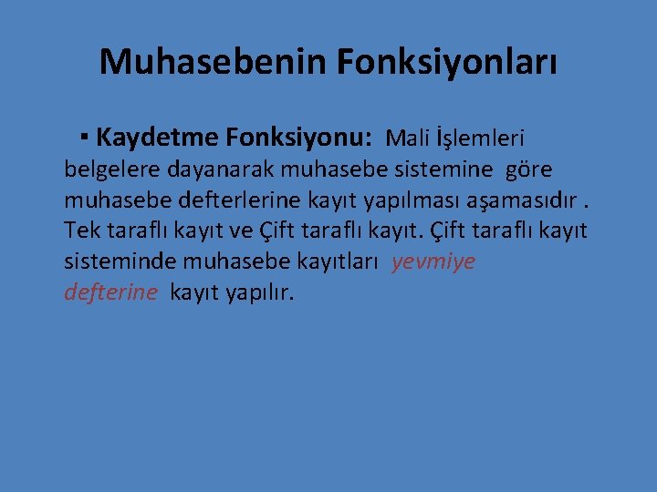 Muhasebenin Fonksiyonları ▪ Kaydetme Fonksiyonu: Mali İşlemleri belgelere dayanarak muhasebe sistemine göre muhasebe defterlerine