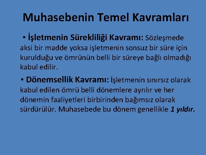 Muhasebenin Temel Kavramları ▪ İşletmenin Sürekliliği Kavramı: Sözleşmede aksi bir madde yoksa işletmenin sonsuz