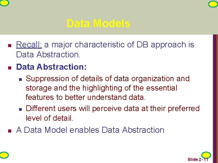 Data Models n n Recall: a major characteristic of DB approach is Data Abstraction: