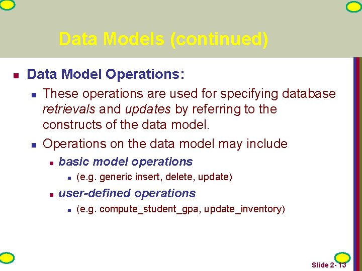 Data Models (continued) n Data Model Operations: n n These operations are used for