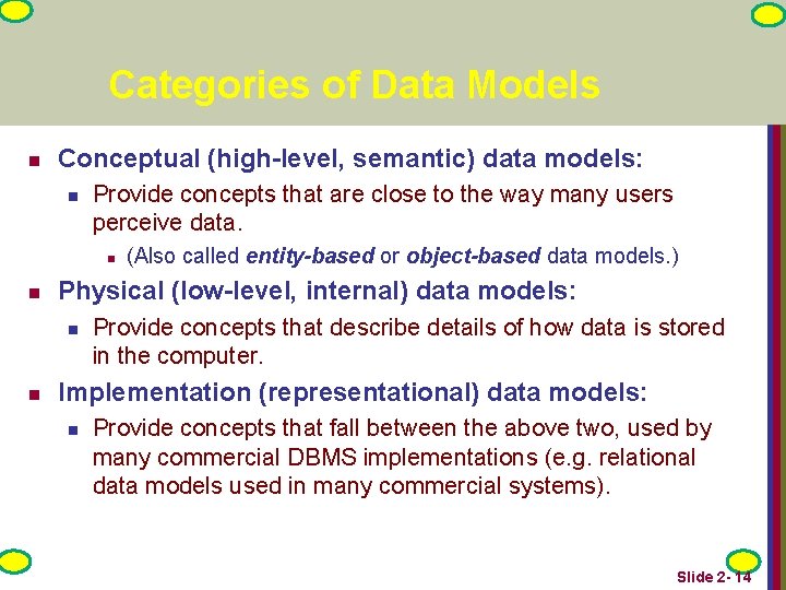 Categories of Data Models n Conceptual (high-level, semantic) data models: n Provide concepts that