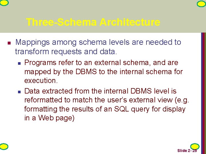 Three-Schema Architecture n Mappings among schema levels are needed to transform requests and data.