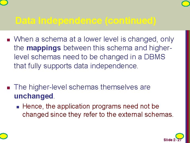 Data Independence (continued) n n When a schema at a lower level is changed,