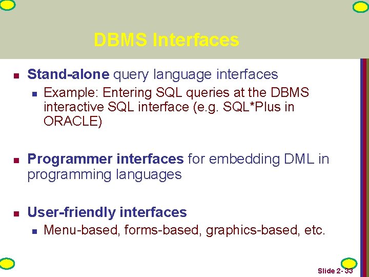 DBMS Interfaces n Stand-alone query language interfaces n n n Example: Entering SQL queries