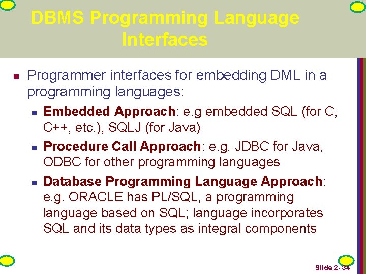 DBMS Programming Language Interfaces n Programmer interfaces for embedding DML in a programming languages: