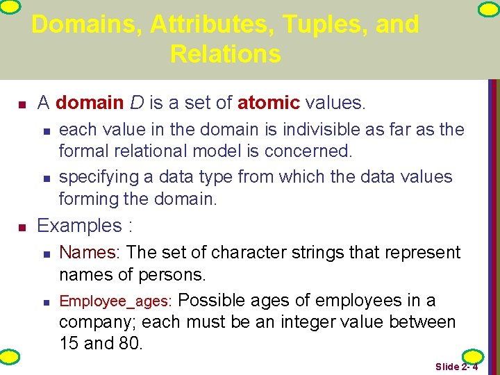 Domains, Attributes, Tuples, and Relations n A domain D is a set of atomic