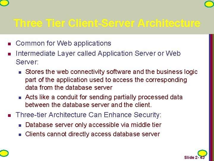 Three Tier Client-Server Architecture n n Common for Web applications Intermediate Layer called Application