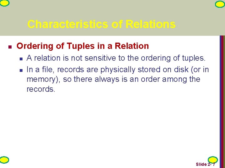 Characteristics of Relations n Ordering of Tuples in a Relation n n A relation