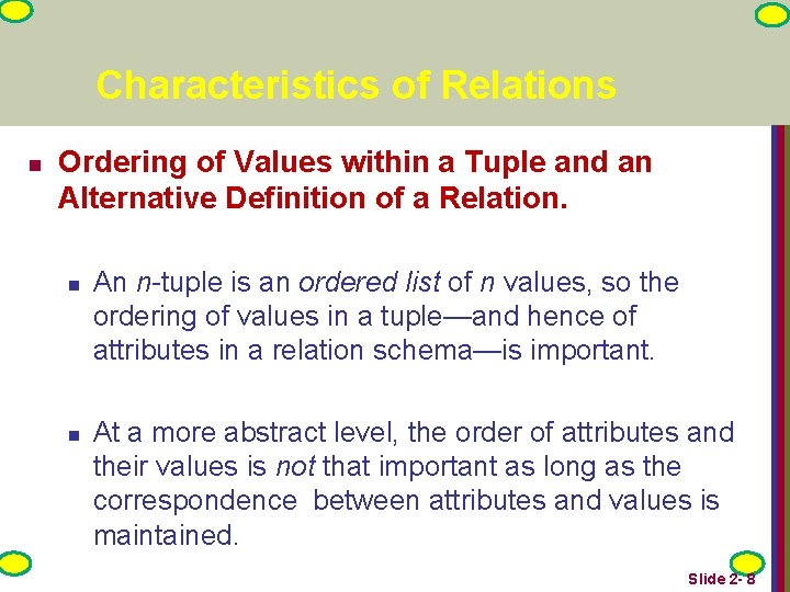 Characteristics of Relations n Ordering of Values within a Tuple and an Alternative Definition