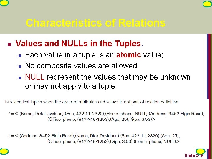 Characteristics of Relations n Values and NULLs in the Tuples. n n n Each