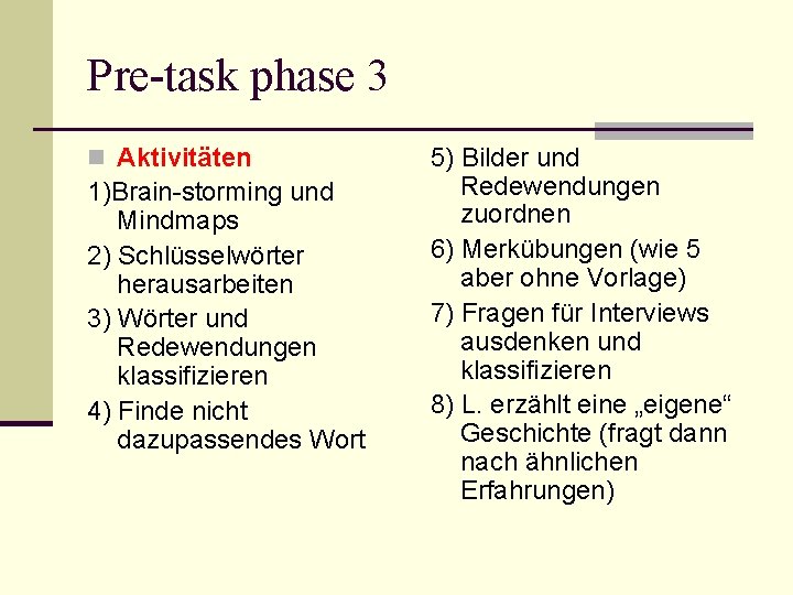 Pre-task phase 3 n Aktivitäten 1)Brain-storming und Mindmaps 2) Schlüsselwörter herausarbeiten 3) Wörter und