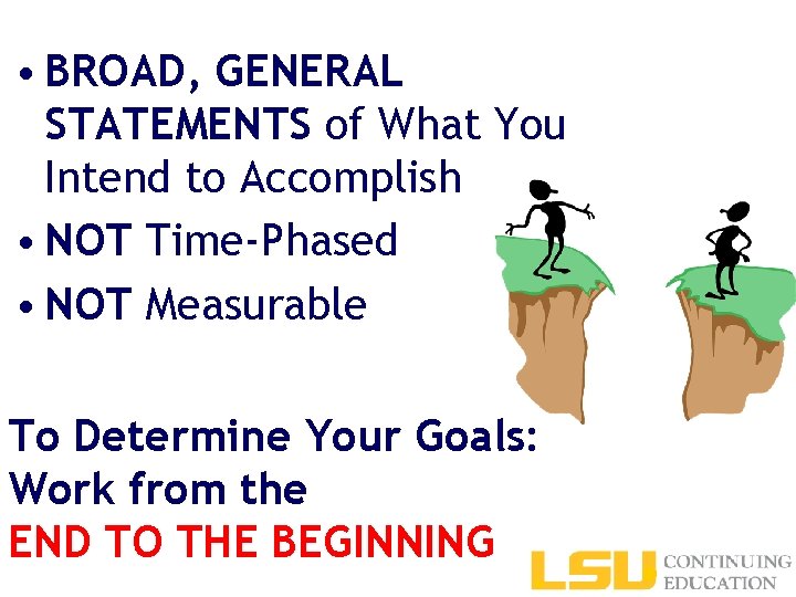  • BROAD, GENERAL STATEMENTS of What You Intend to Accomplish • NOT Time-Phased