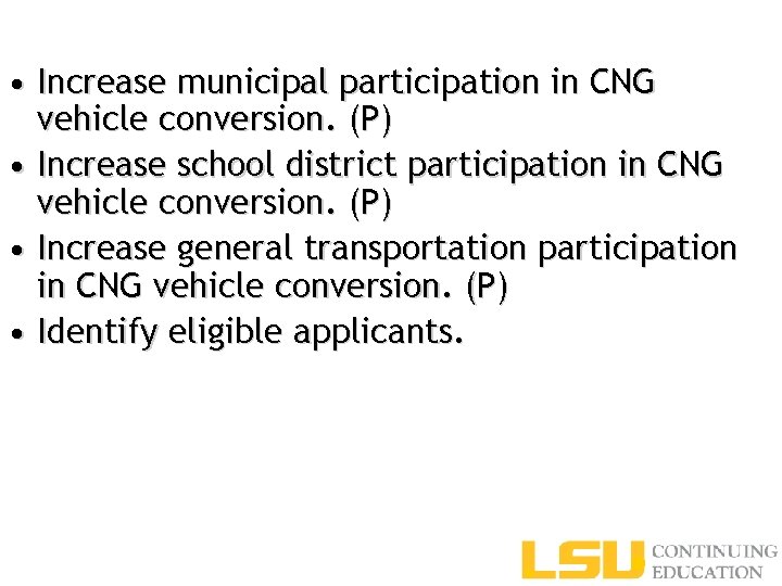  • Increase municipal participation in CNG vehicle conversion. (P) • Increase school district