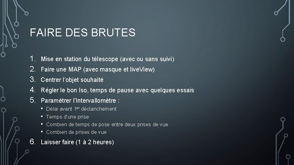 FAIRE DES BRUTES 1. 2. 3. 4. 5. Mise en station du télescope (avec