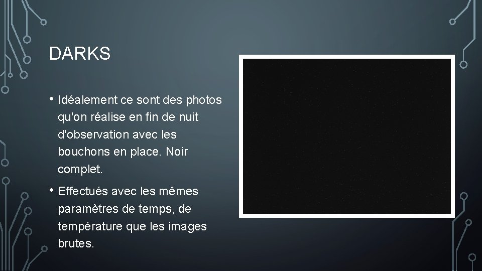 DARKS • Idéalement ce sont des photos qu'on réalise en fin de nuit d'observation