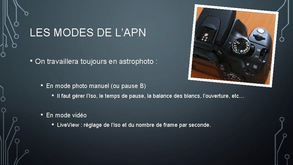 LES MODES DE L’APN • On travaillera toujours en astrophoto : • En mode