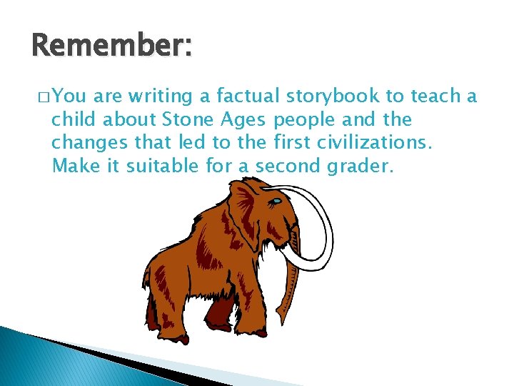 Remember: � You are writing a factual storybook to teach a child about Stone