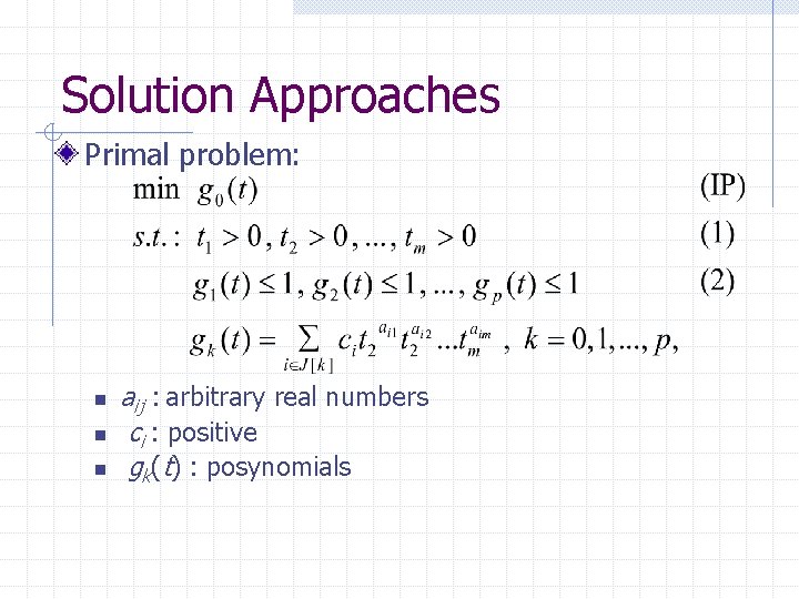 Solution Approaches Primal problem: n n n aij : arbitrary real numbers ci :