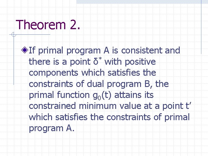 Theorem 2. If primal program A is consistent and there is a point δ*