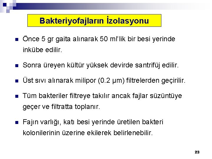 Bakteriyofajların İzolasyonu n Önce 5 gr gaita alınarak 50 ml’lik bir besi yerinde inkübe