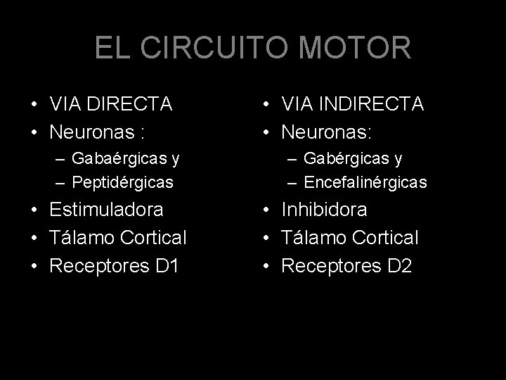 EL CIRCUITO MOTOR • VIA DIRECTA • Neuronas : – Gabaérgicas y – Peptidérgicas