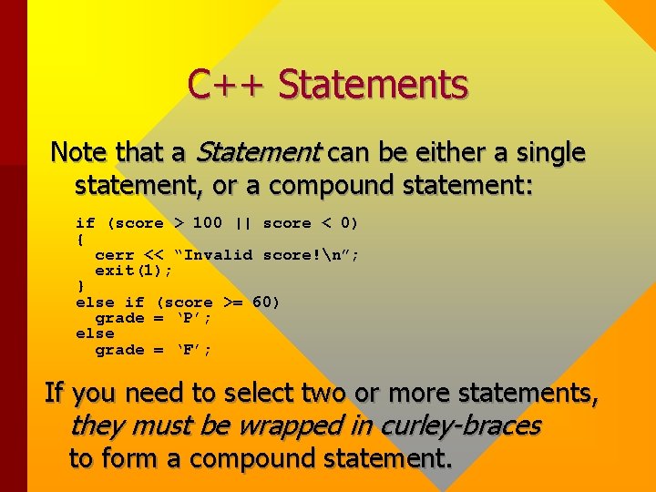 C++ Statements Note that a Statement can be either a single statement, or a C++ Statements Note that a Statement can be either a single statement, or a
