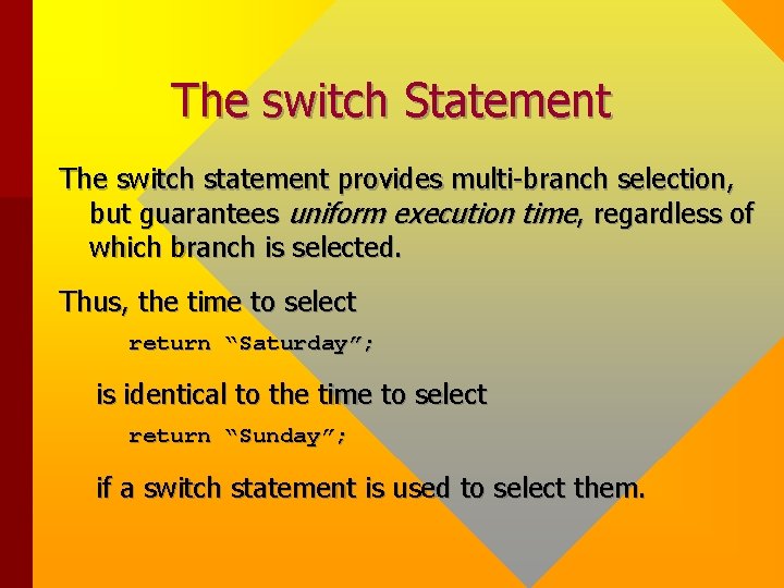 The switch Statement The switch statement provides multi-branch selection, but guarantees uniform execution time, The switch Statement The switch statement provides multi-branch selection, but guarantees uniform execution time,