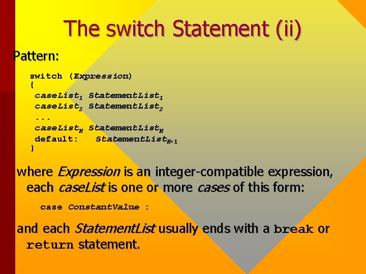 The switch Statement (ii) Pattern: switch (Expression) { case. List 1 Statement. List 1 The switch Statement (ii) Pattern: switch (Expression) { case. List 1 Statement. List 1