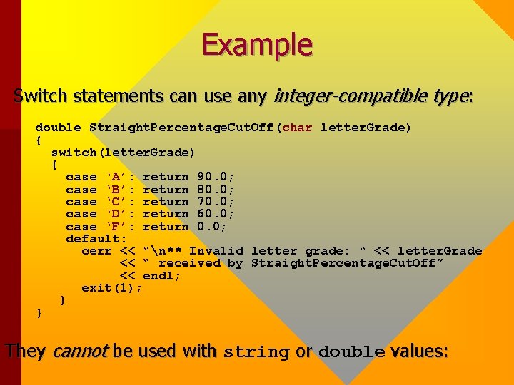 Example Switch statements can use any integer-compatible type: double Straight. Percentage. Cut. Off(char letter. Example Switch statements can use any integer-compatible type: double Straight. Percentage. Cut. Off(char letter.