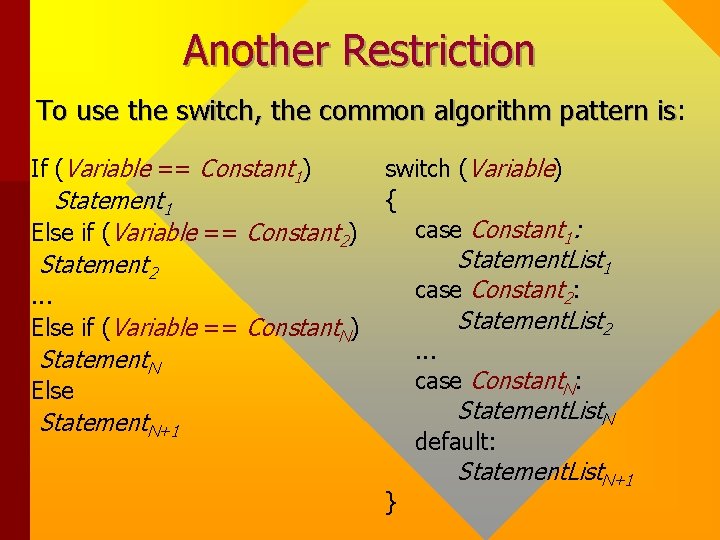 Another Restriction To use the switch, the common algorithm pattern is: is If (Variable Another Restriction To use the switch, the common algorithm pattern is: is If (Variable