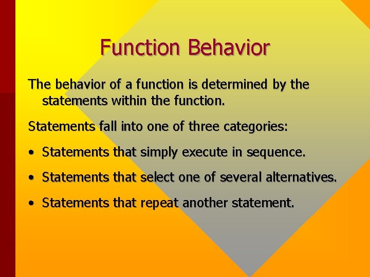 Function Behavior The behavior of a function is determined by the statements within the Function Behavior The behavior of a function is determined by the statements within the