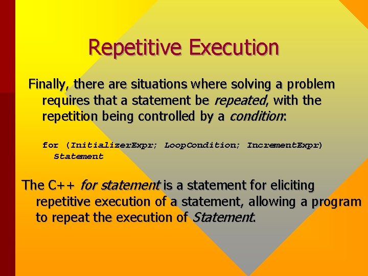 Repetitive Execution Finally, there are situations where solving a problem requires that a statement Repetitive Execution Finally, there are situations where solving a problem requires that a statement