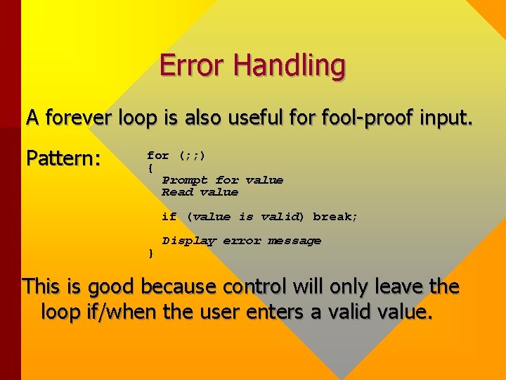 Error Handling A forever loop is also useful for fool-proof input. Pattern: for (; Error Handling A forever loop is also useful for fool-proof input. Pattern: for (;