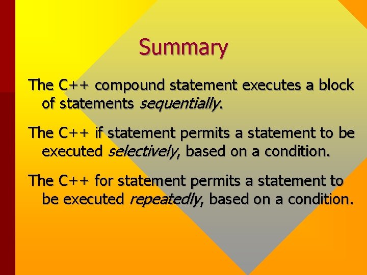 Summary The C++ compound statement executes a block of statements sequentially. The C++ if Summary The C++ compound statement executes a block of statements sequentially. The C++ if