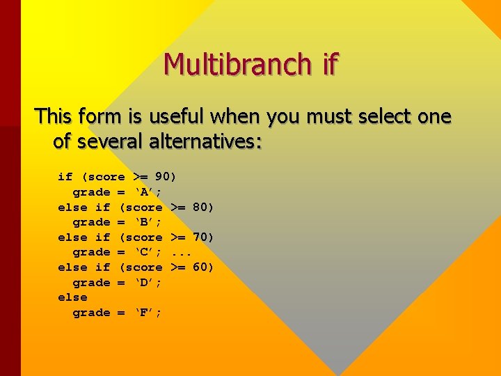 Multibranch if This form is useful when you must select one of several alternatives: Multibranch if This form is useful when you must select one of several alternatives: