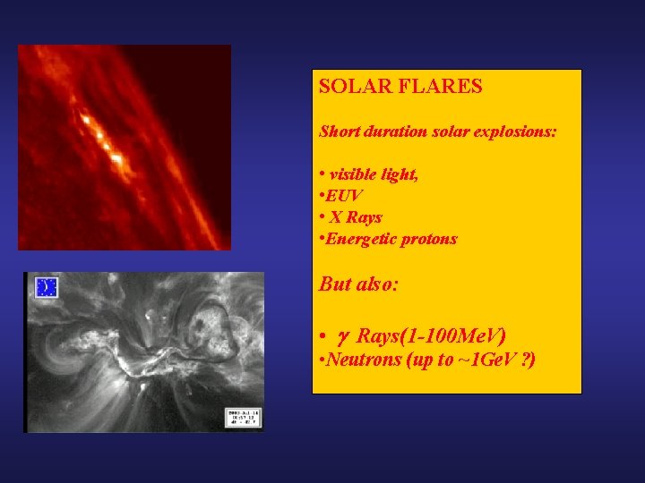 SOLAR FLARES Short duration solar explosions: • visible light, • EUV • X Rays