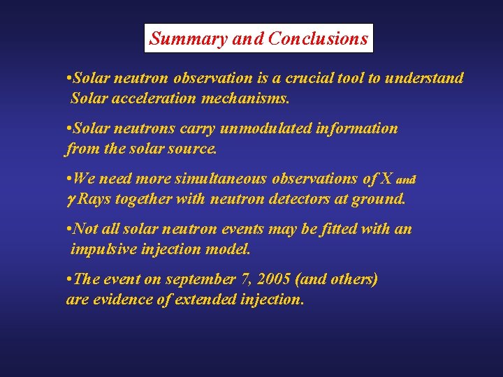 Summary and Conclusions • Solar neutron observation is a crucial tool to understand Solar