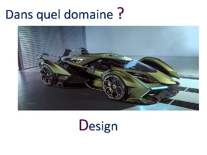 Dans quel domaine ? Design 