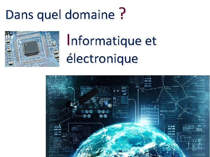 Dans quel domaine ? Informatique et électronique 