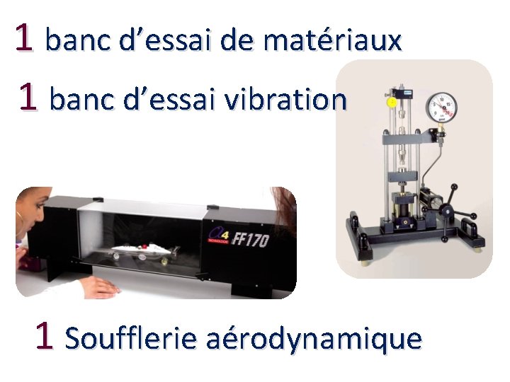 1 banc d’essai de matériaux 1 banc d’essai vibration 1 Soufflerie aérodynamique 