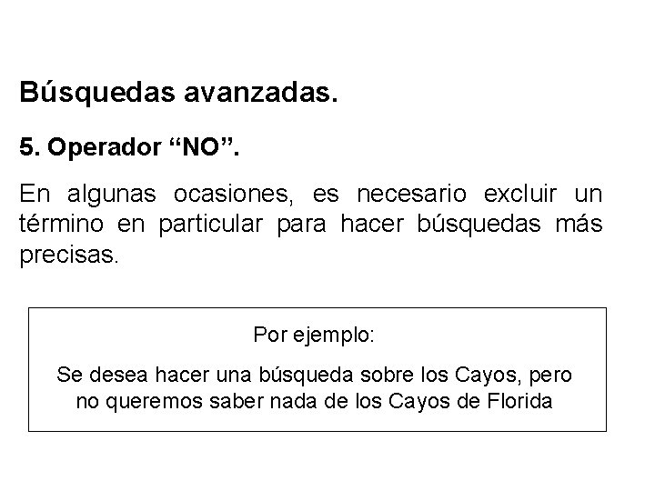 Búsquedas avanzadas. 5. Operador “NO”. En algunas ocasiones, es necesario excluir un término en